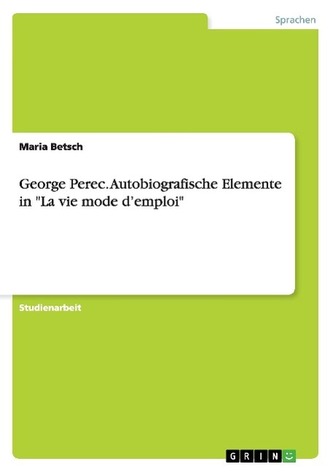 George Perec. Autobiografische Elemente in \"La vie mode d'emploi\"