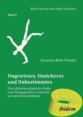 Ungewisses, Unsicheres und Unbestimmtes: Eine phänomenologische Studie zum Pädagogischen in Hinsicht auf LehrerInnenbildung