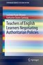 Teachers of English Learners Negotiating Authoritarian Policies