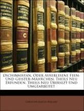 Dschinnistan, Oder Auserlesene Feen- Und Geister-Mährchen, Theils Neu Erfunden, Theils Neu Übersezt Und Umgearbeitet, Zweyter Ba