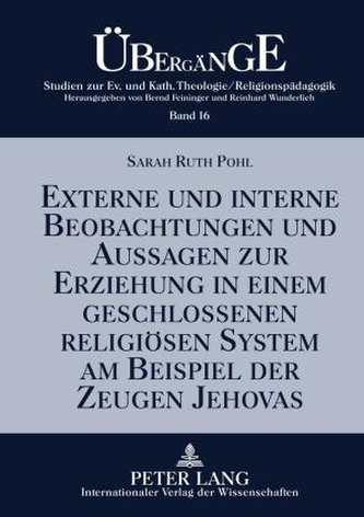 Externe und interne Beobachtungen und Aussagen zur Erziehung in einem geschlossenen religiösen System am Beispiel der Zeugen Jeh