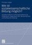 Wie ist sozialwissenschaftliche Bildung möglich?