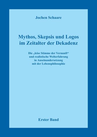 Mythos, Skepsis und Logos im Zeitalter der Dekadenz - Erster Band