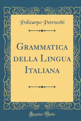 Grammatica della Lingua Italiana (Classic Reprint)