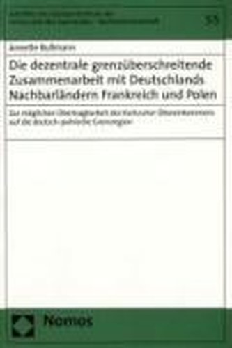 Die dezentrale grenzüberschreitende Zusammenarbeit mit Deutschlands Nachbarländern Frankreich und Polen