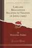 Laws and Regulations Relating to Taxation of Japan, (1905) (Classic Reprint)