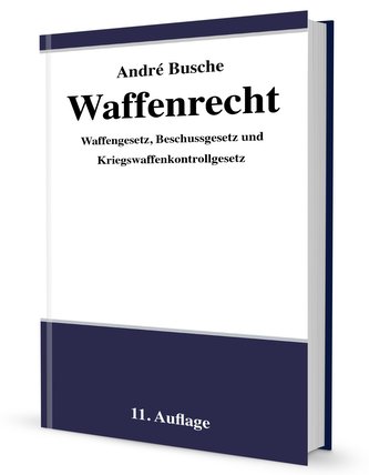 Waffenrecht - Praxiswissen für Waffenbesitzer, Handel, Verwaltung und Justiz Band 1