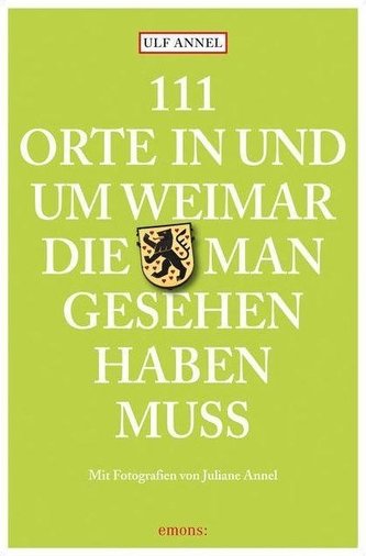 111 Orte in und um Weimar, die man gesehen haben muss