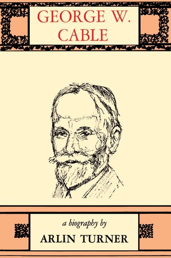 George W. Cable: A Biography