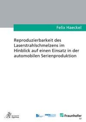 Reproduzierbarkeit des Laserstrahlschmelzens im Hinblick auf einen Einsatz in der automobilen Serienproduktion