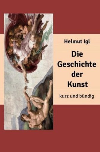 Die Geschichte der Kunst - kurz und bündig