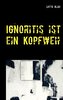 Ignoritis ist ein Kopfweh