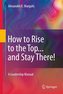How to Rise to the Top...and Stay There!: A Leadership Manual
