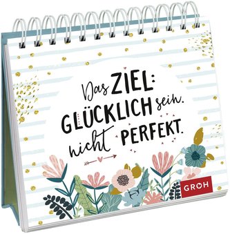 Das Ziel: Glücklich sein. Nicht perfekt