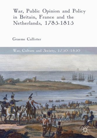 War, Public Opinion and Policy in Britain, France and the Netherlands, 1785-1815