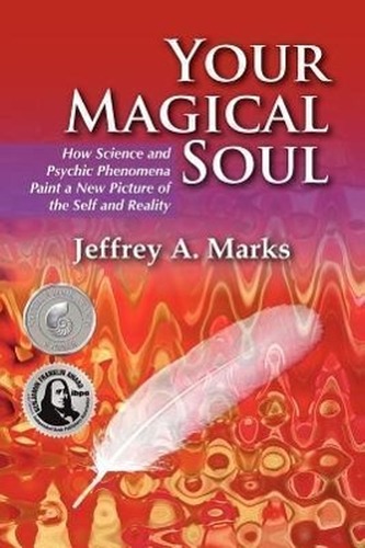 Your Magical Soul: How Science and Psychic Phenomena Paint a New Picture of the Self and Reality