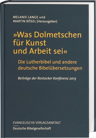 \"Was Dolmetschen für Kunst und Arbeit sei\" - Die Lutherbibel und andere deutsche Bibelübersetzungen