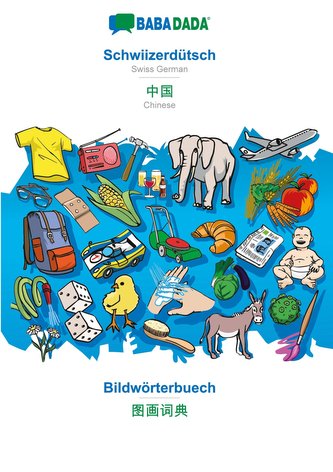 BABADADA, Schwiizerdütsch - Chinese (in chinese script), Bildwörterbuech - visual dictionary (in chinese script)