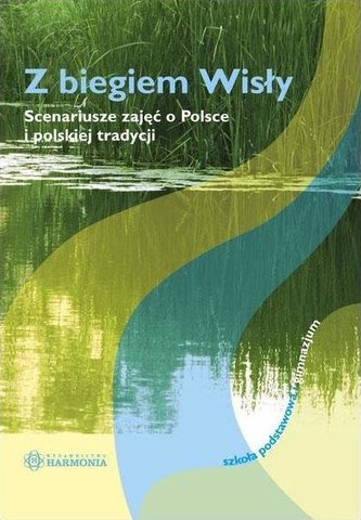 Z biegiem Wisły. Scenariusze zajęć...