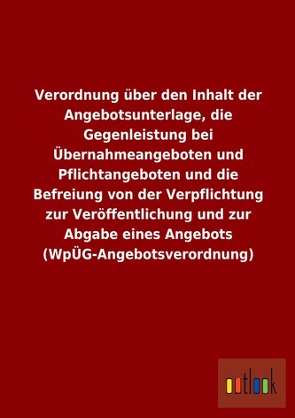 Verordnung über den Inhalt der Angebotsunterlage, die Gegenleistung bei Übernahmeangeboten und Pflichtangeboten und die Befreiun