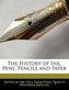 The History of Ink, Pens, Pencils and Paper