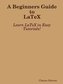 A Beginners Guide to Latex