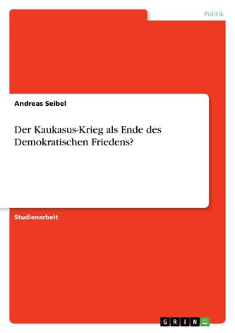 Der Kaukasus-Krieg als Ende des Demokratischen Friedens?