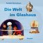 Die Welt im Glashaus
