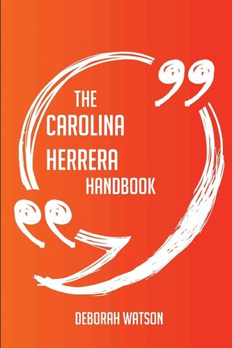 The Carolina Herrera Handbook - Everything You Need To Know About Carolina Herrera