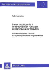 Sultan 'Abdülhamîd II. in der türkischen Publizistik seit Gründung der Republik