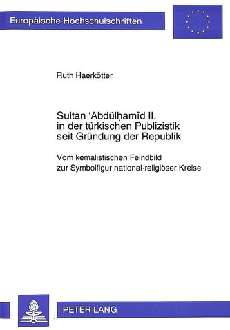 Sultan 'Abdülhamîd II. in der türkischen Publizistik seit Gründung der Republik