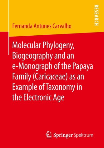 Molecular Phylogeny, Biogeography and an e-Monograph of the Papaya Family (Caricaceae) as an Example of Taxonomy in the Electron