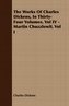 The Works of Charles Dickens, in Thirty-Four Volumes. Vol IV - Martin Chuzzlewit. Vol I