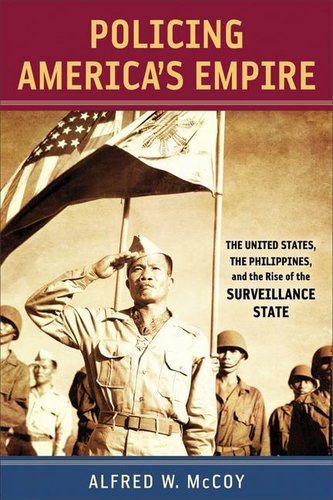 Policing America's Empire: The United States, the Philippines, and the Rise of the Surveillance State