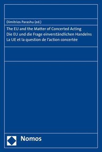 The EU and the Matter of Concerted Acting. Die EU und die Frage einverständlichen Handelns. La UE et la question de l'action con