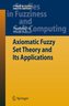 Axiomatic Fuzzy Set Theory and Its Applications