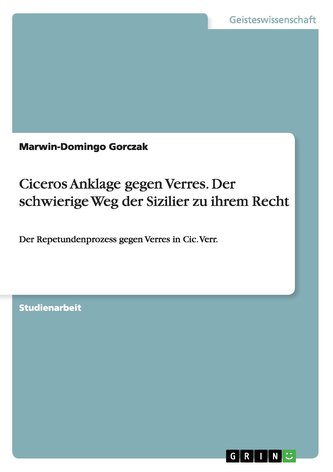 Ciceros Anklage gegen Verres. Der schwierige Weg der Sizilier zu ihrem Recht