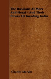 The Russians at Merv and Herat - And Their Power of Invading India
