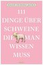 111 Dinge über Schweine, die man wissen muss