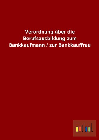 Verordnung über die Berufsausbildung zum Bankkaufmann / zur Bankkauffrau
