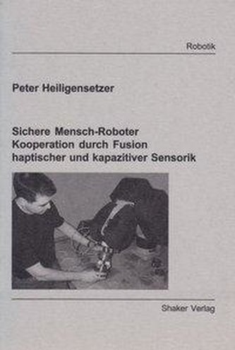 Sichere Mensch-Roboter Kooperation durch Fusion haptischer und kapazitiver Sensorik