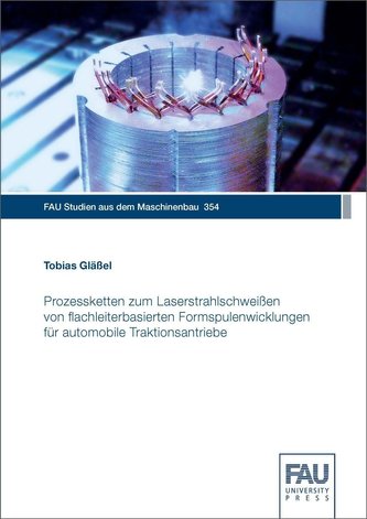 Prozessketten zum Laserstrahlschweißen von flachleiterbasierten Formspulenwicklungen für automobile Traktionsantriebe