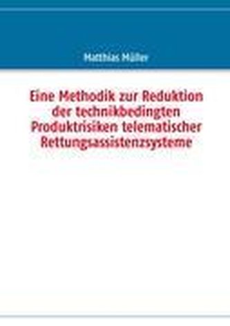 Eine Methodik zur Reduktion der technikbedingten Produktrisiken telematischer Rettungsassistenzsysteme