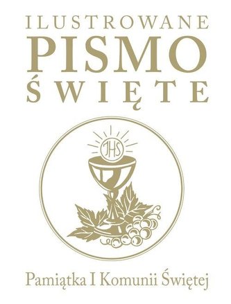 Ilustrowane Pismo Święte. Pamiątka I Komunii Św.