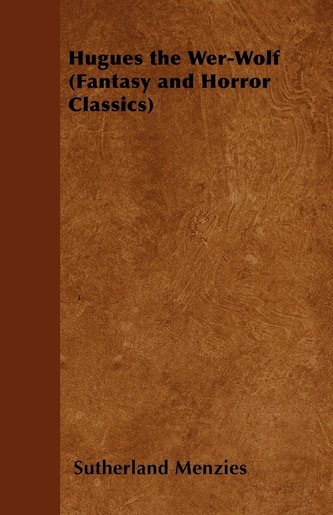 Hugues the Wer-Wolf (Fantasy and Horror Classics)
