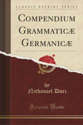 Compendium Grammaticæ Germanicæ (Classic Reprint)