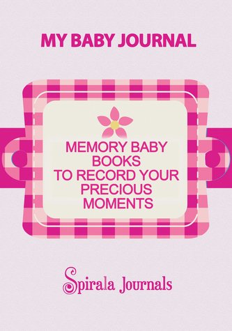 My Baby Journal: Memory Baby Books to Record Your Precious Moments (Girl Version)