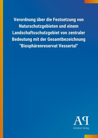 Verordnung über die Festsetzung von Naturschutzgebieten und einem Landschaftsschutzgebiet von zentraler Bedeutung mit der Gesamt