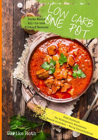 Low Carb One Pot Pasta Meals All-in-one Eintopf Rezepte Diät Kochbuch für Mittagessen Abendessen Gesund abnehmen - Wenig Kohlenh