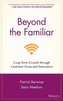 Beyond the Familiar: Long-Term Growth Through Customer Focus and Innovation